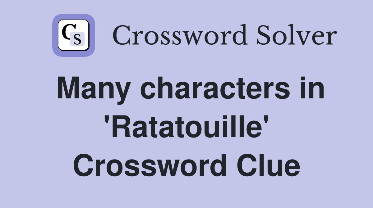Many characters in 'Ratatouille' Crossword Clue