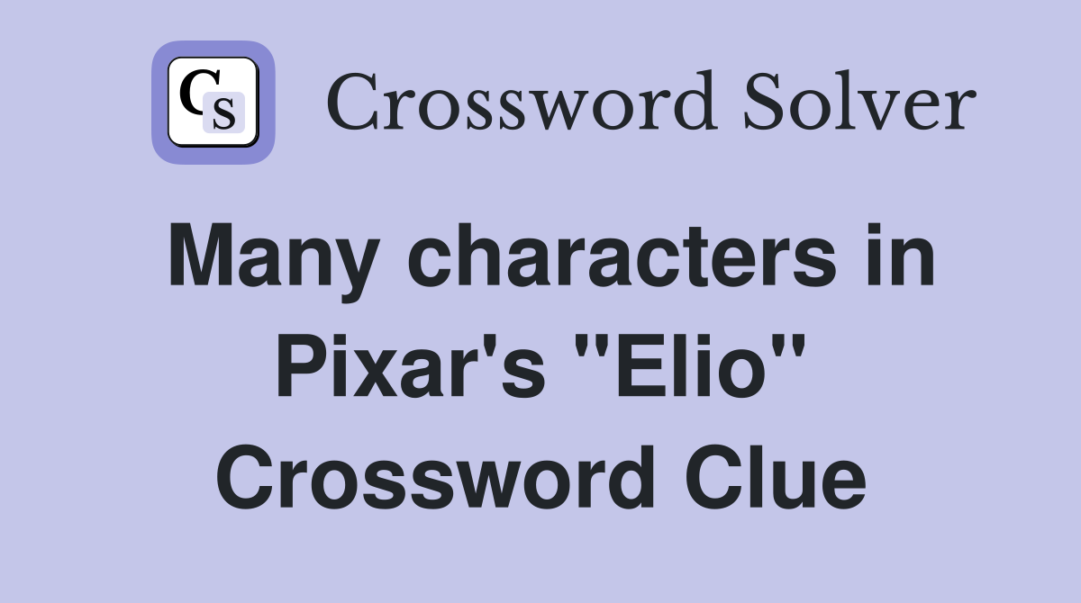 Many characters in Pixar's "Elio" Crossword Clue