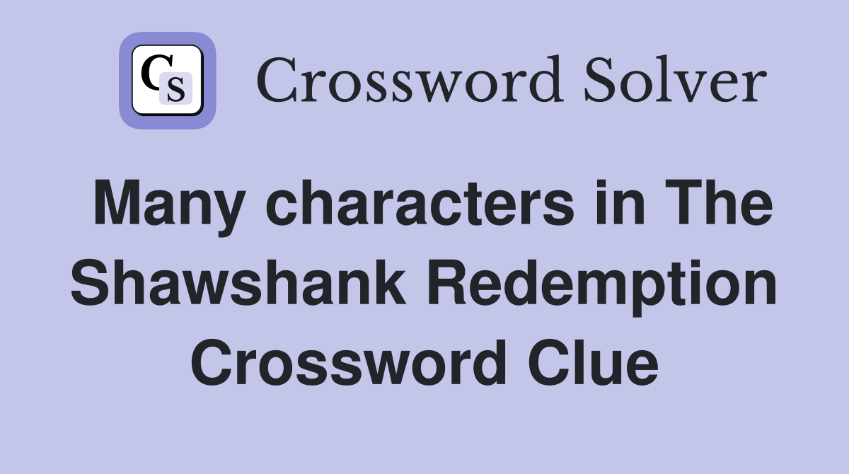 Many characters in The Shawshank Redemption Crossword Clue