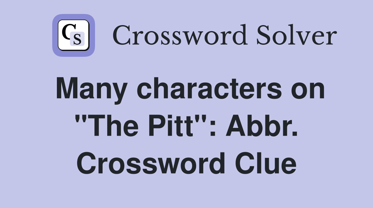 Many characters on "The Pitt": Abbr. Crossword Clue