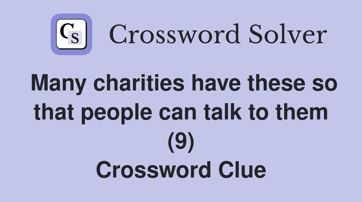 Many charities have these so that people can talk to them (9) Crossword Clue