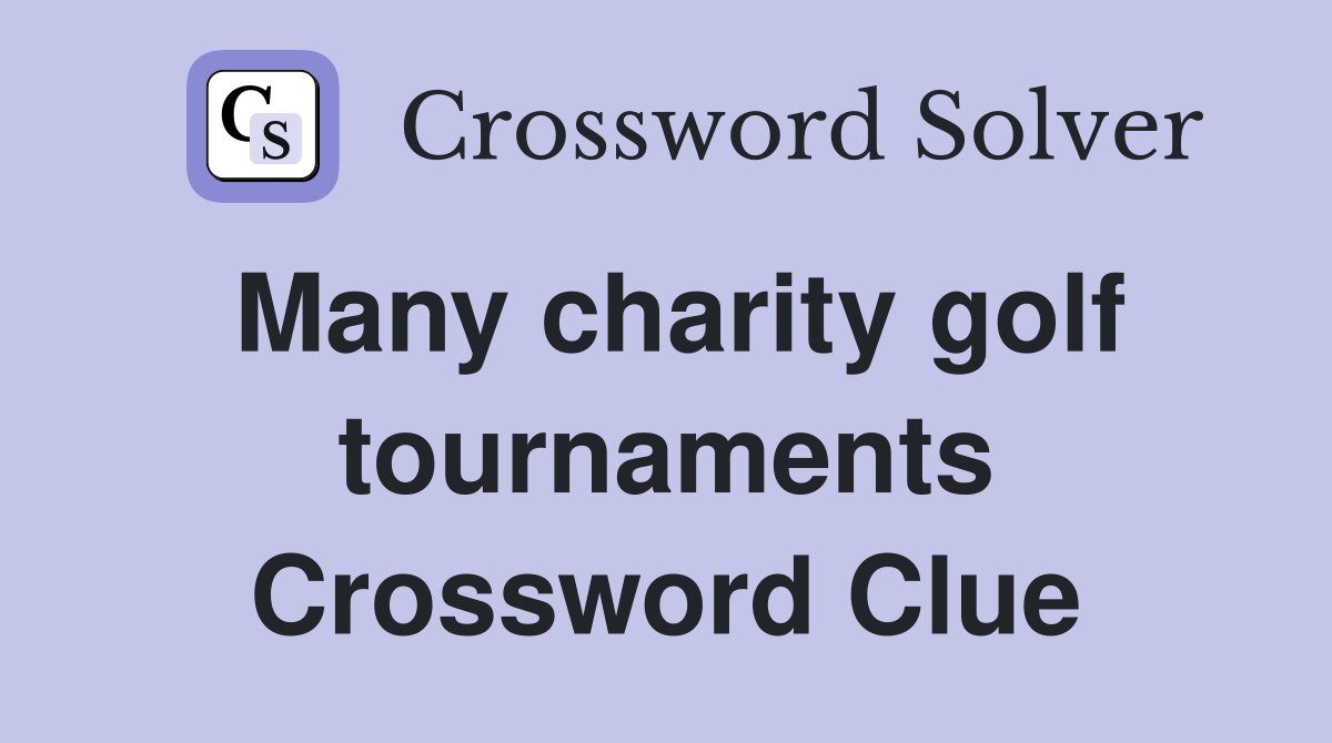 Many charity golf tournaments Crossword Clue