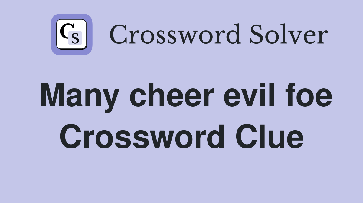 Many cheer evil foe Crossword Clue