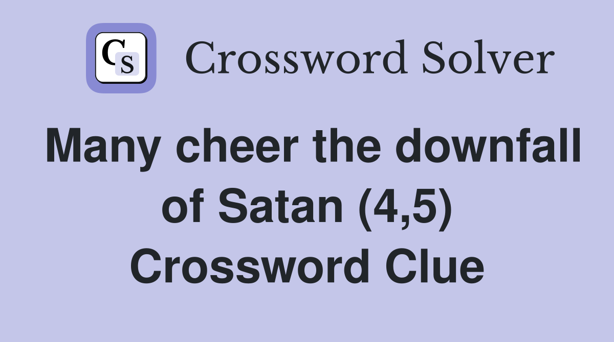 Many cheer the downfall of Satan (4,5) Crossword Clue