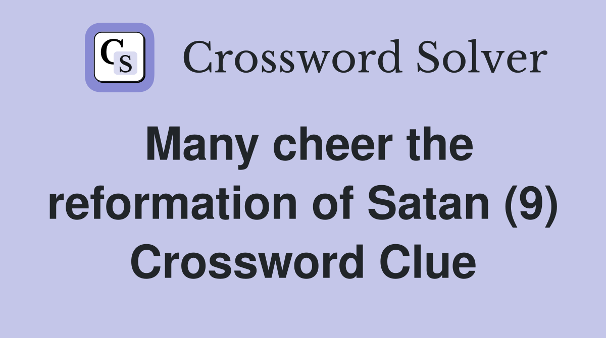 Many cheer the reformation of Satan (9) Crossword Clue