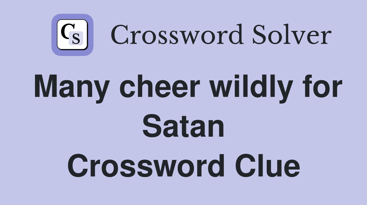 Many cheer wildly for Satan Crossword Clue