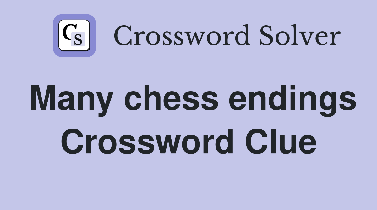 Many chess endings Crossword Clue