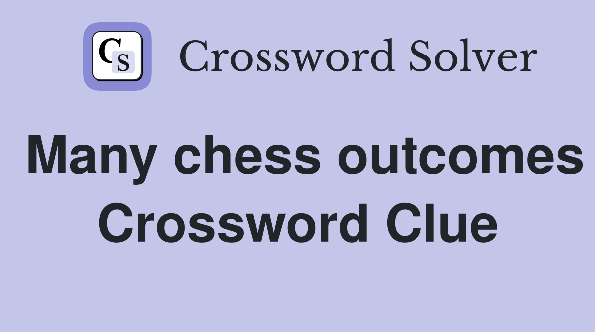 Many chess outcomes Crossword Clue
