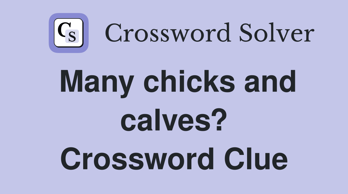 Many chicks and calves? Crossword Clue