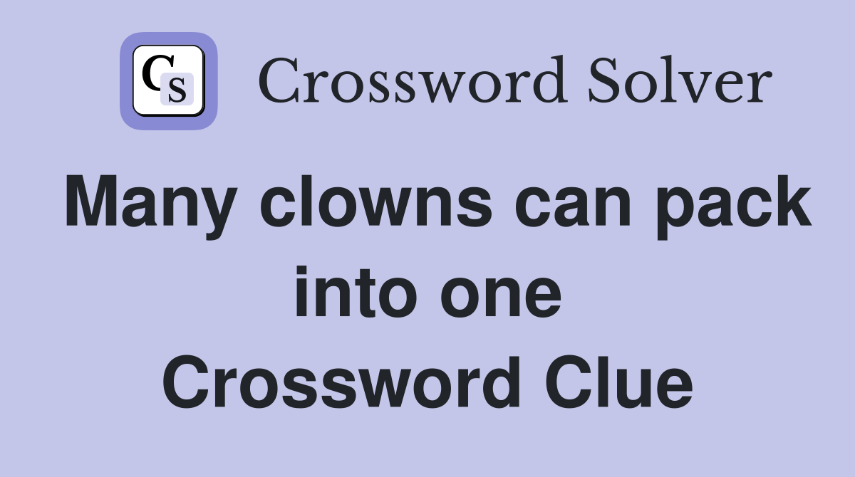 Many clowns can pack into one Crossword Clue