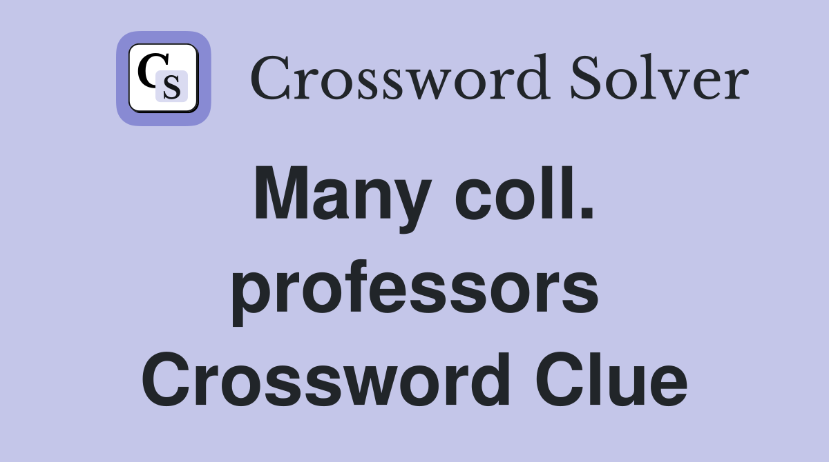 Many coll. professors Crossword Clue