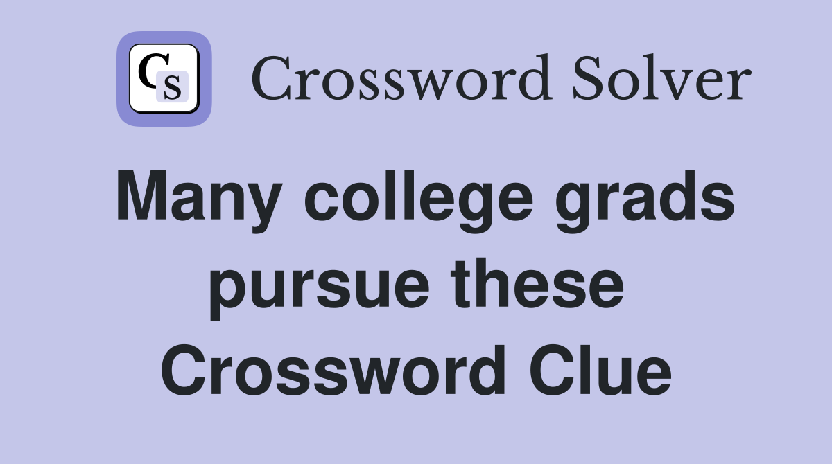 Many college grads pursue these Crossword Clue