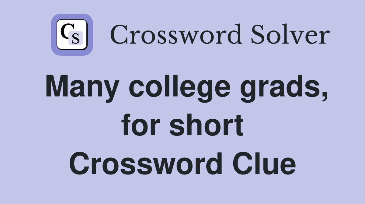 Many college grads, for short Crossword Clue