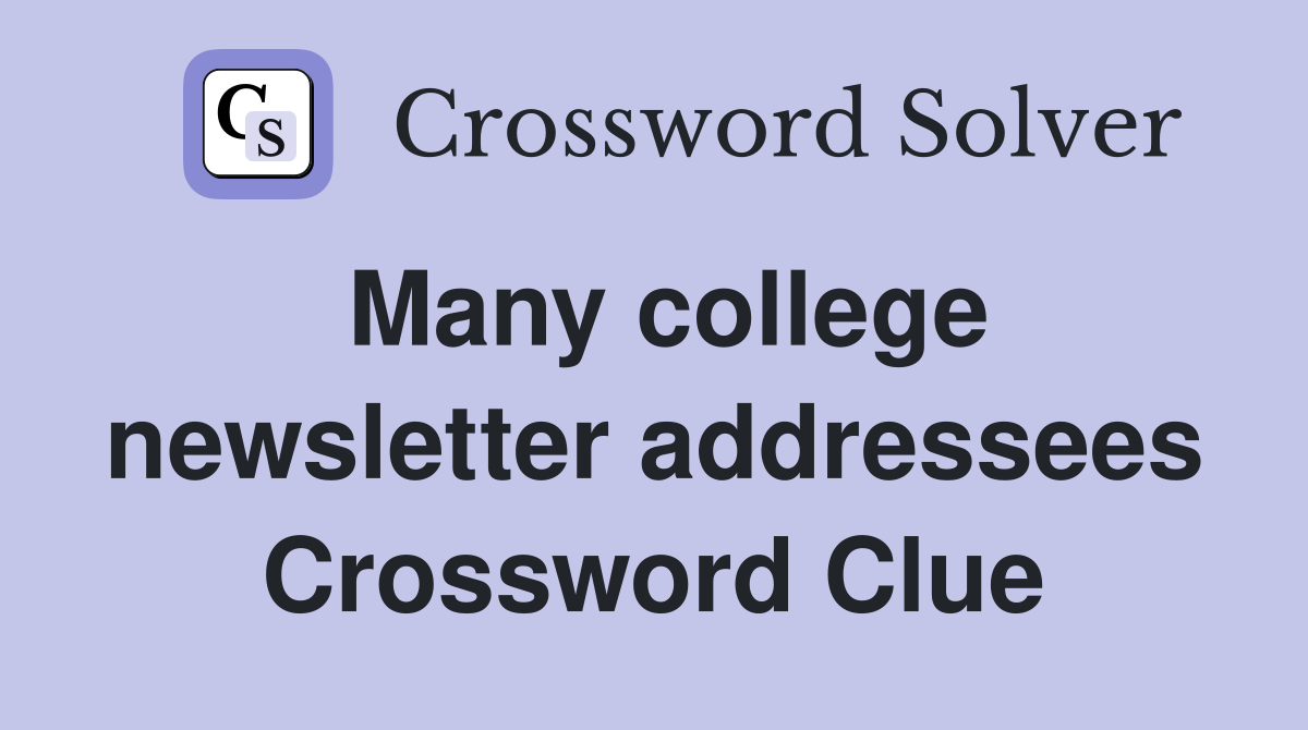 Many college newsletter addressees Crossword Clue