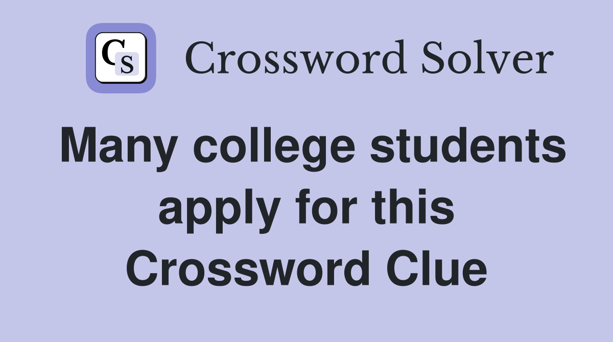 Many college students apply for this Crossword Clue