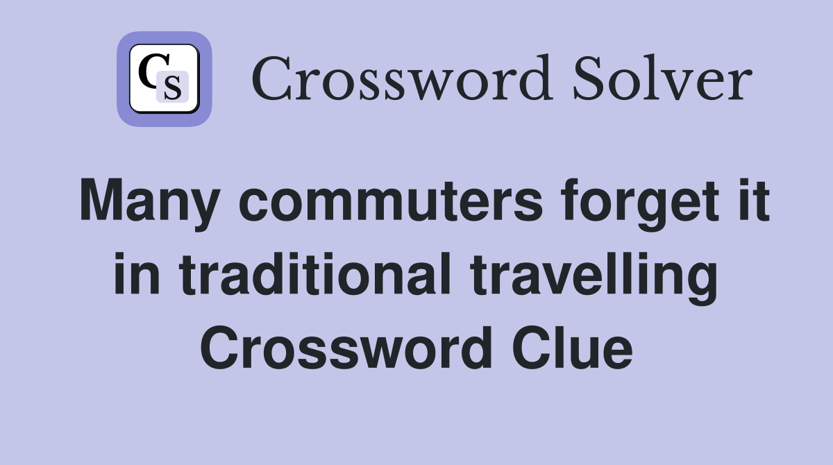 Many commuters forget it in traditional travelling Crossword Clue