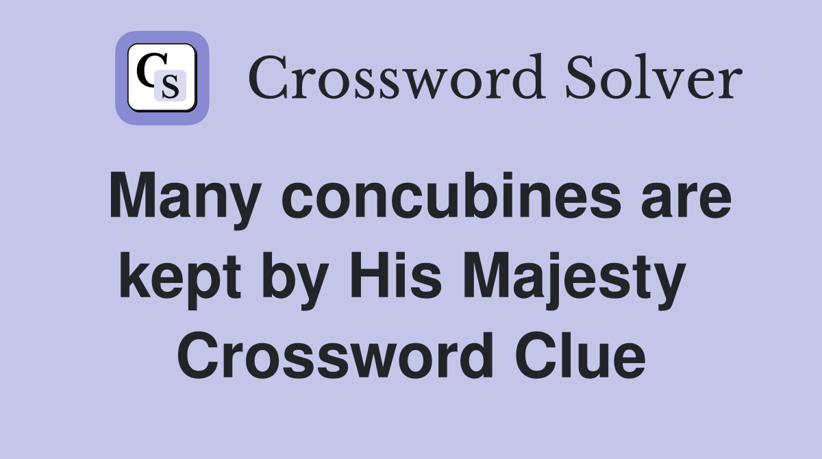 Many concubines are kept by His Majesty  Crossword Clue
