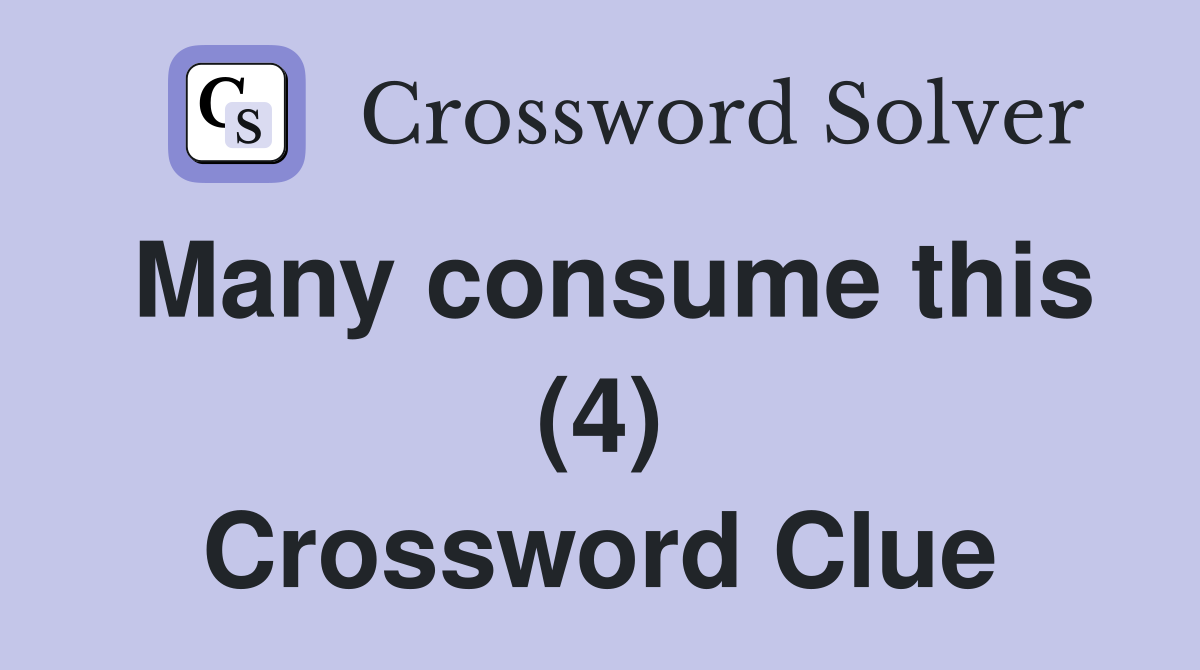 Many consume this (4) Crossword Clue