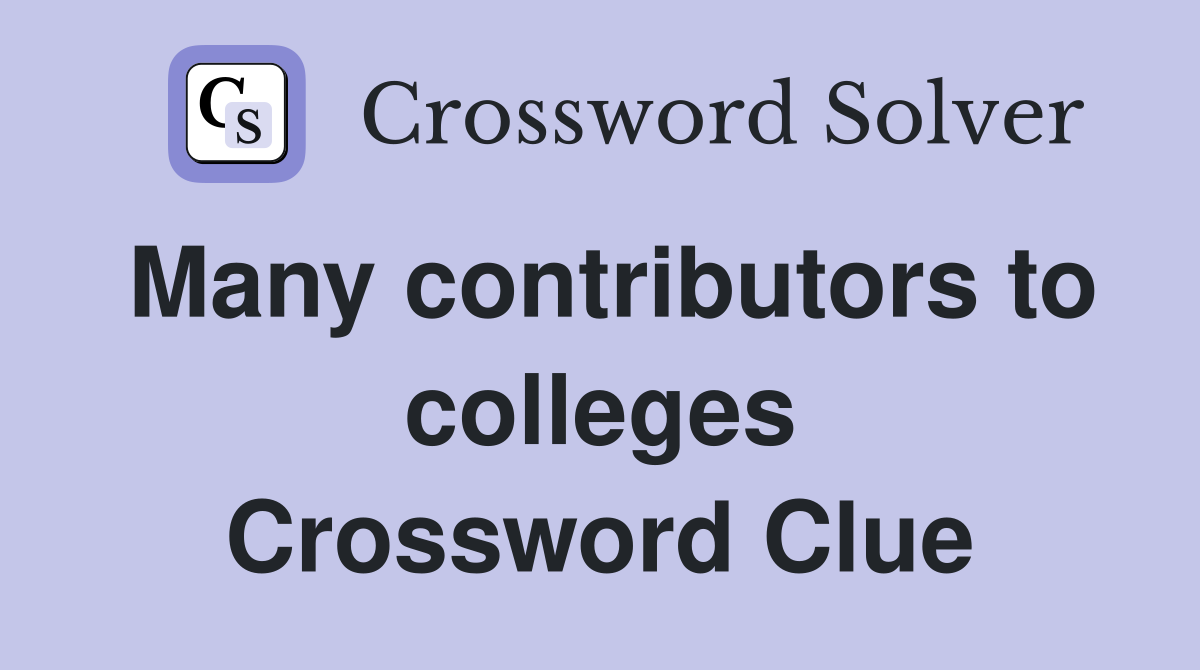 Many contributors to colleges Crossword Clue