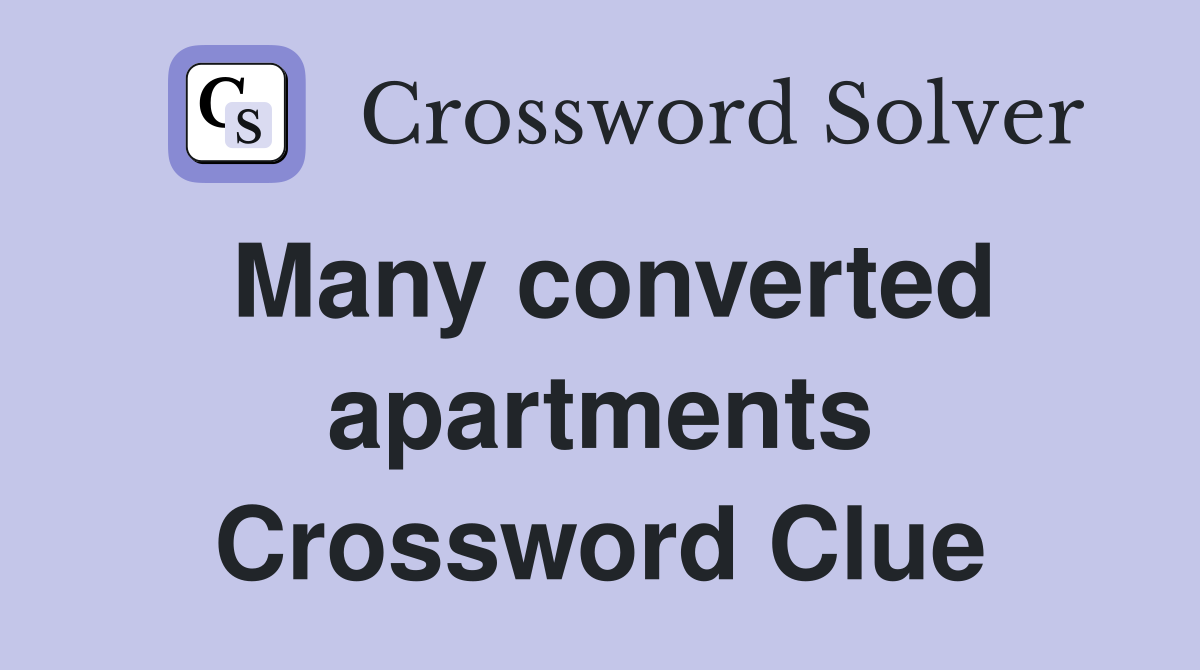 Many converted apartments Crossword Clue