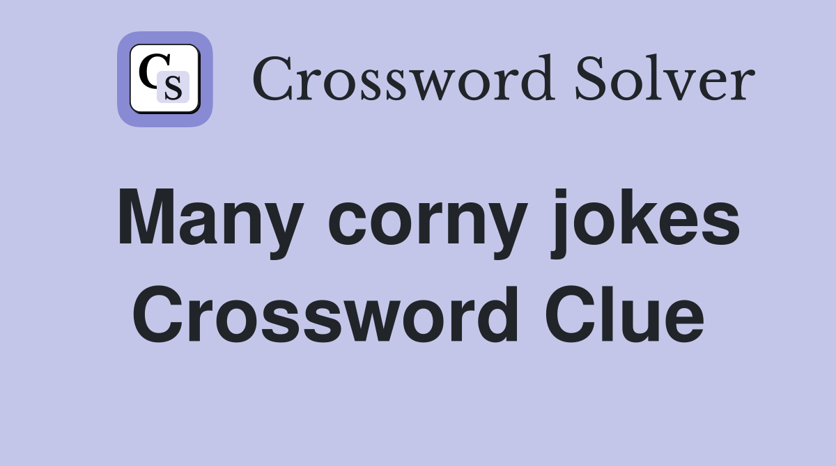 Many corny jokes Crossword Clue