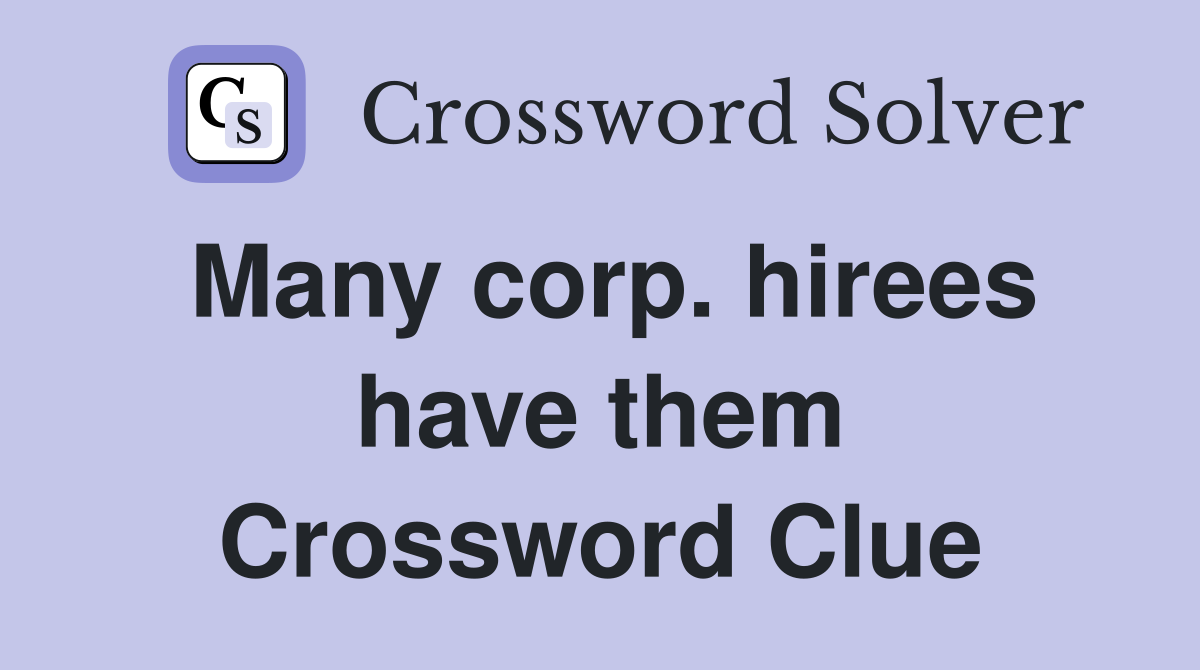 Many corp. hirees have them Crossword Clue