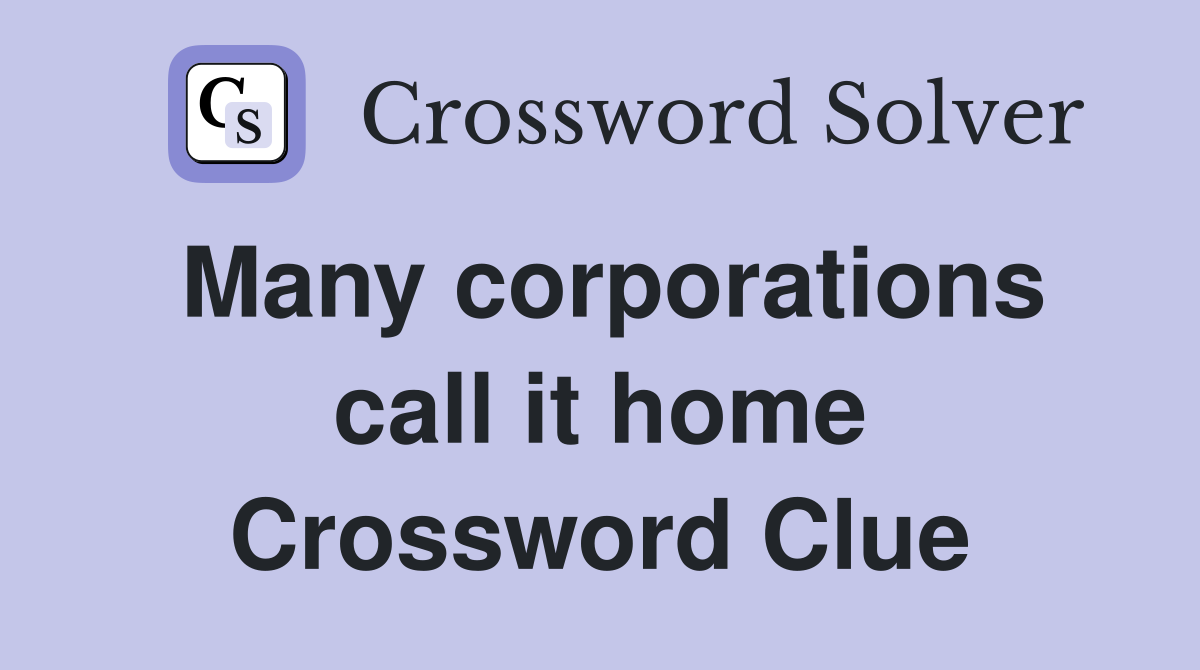 Many corporations call it home Crossword Clue