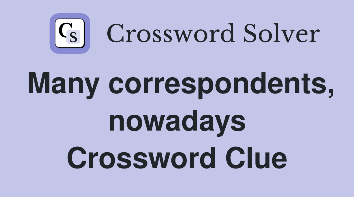 Many correspondents, nowadays Crossword Clue