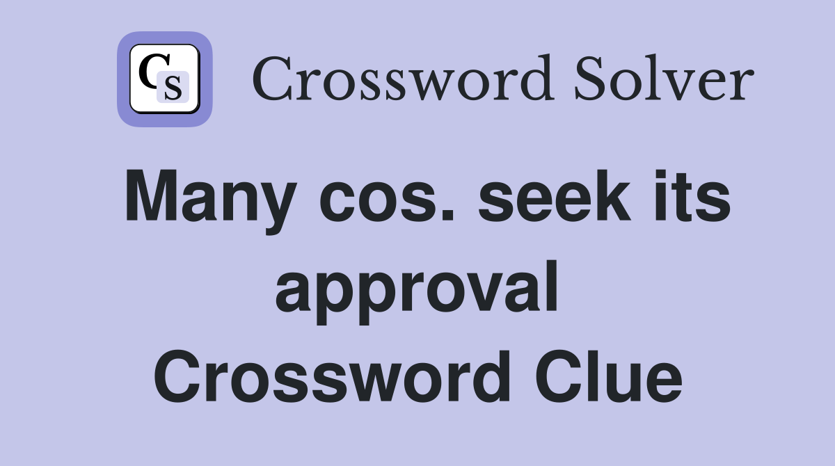 Many cos. seek its approval Crossword Clue