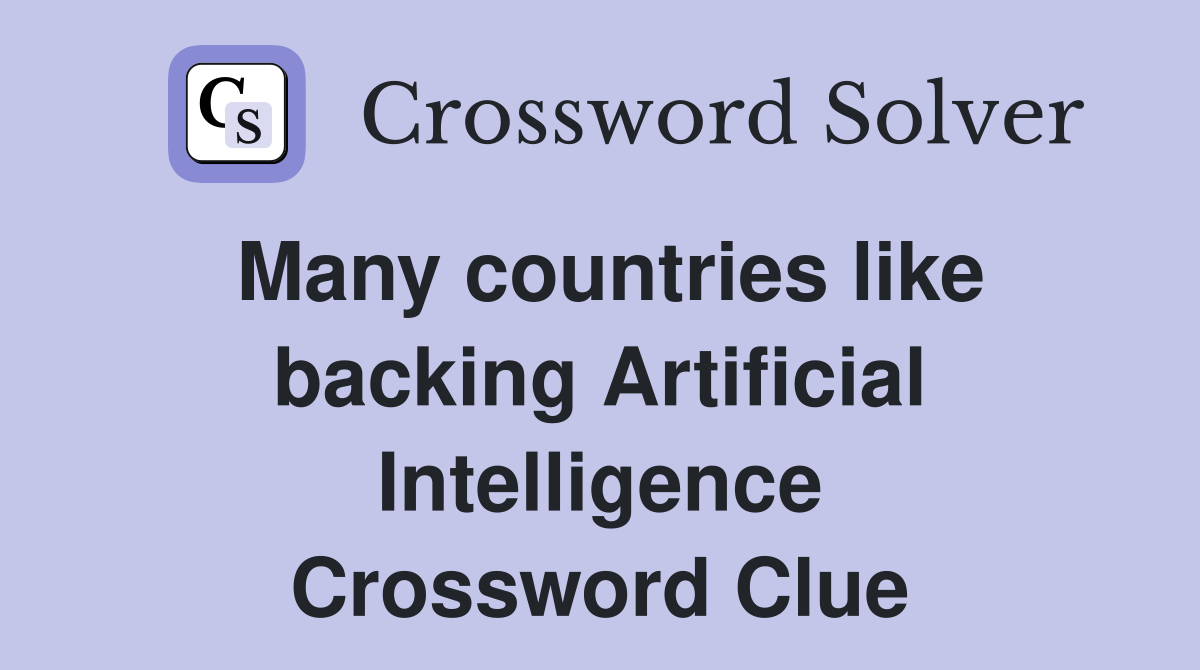 Many countries like backing Artificial Intelligence Crossword Clue