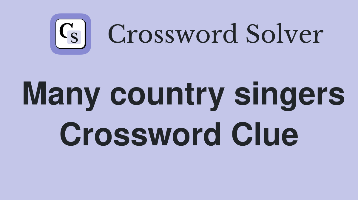 Many country singers Crossword Clue