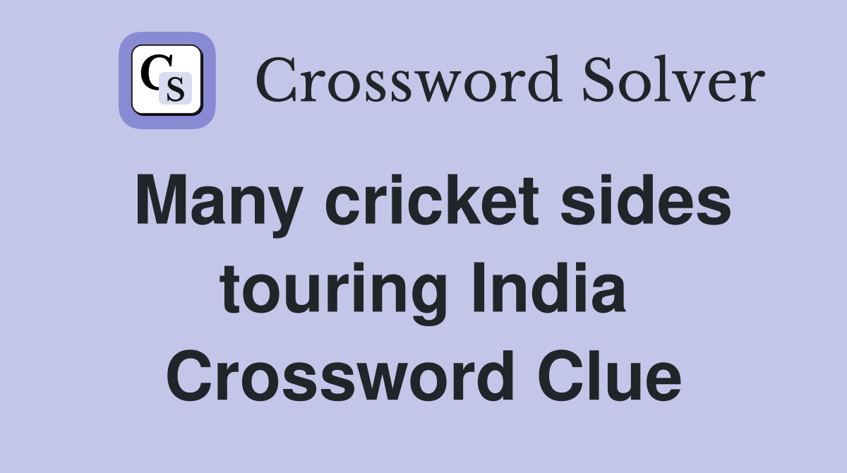 Many cricket sides touring India Crossword Clue