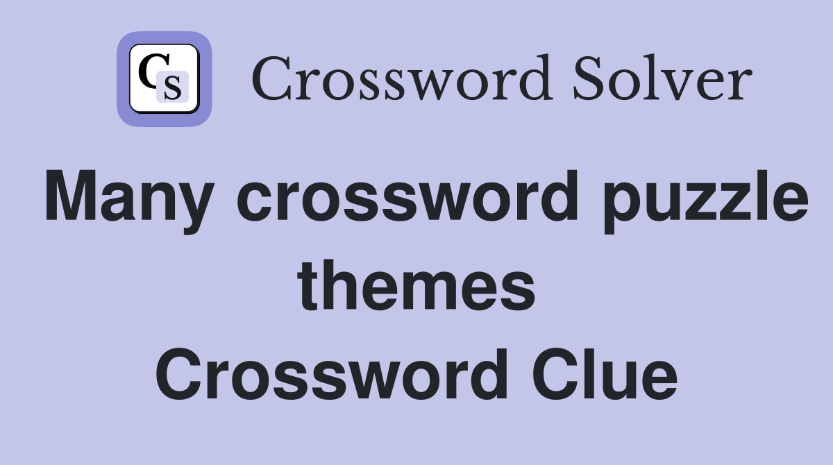 Many crossword puzzle themes Crossword Clue