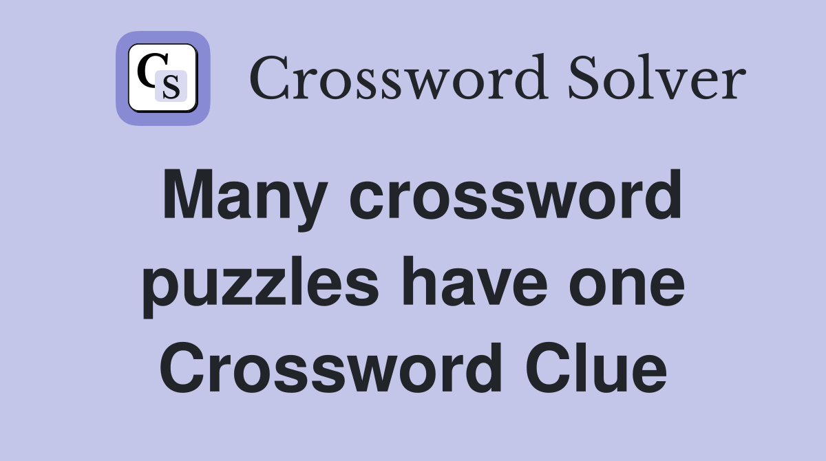 Many crossword puzzles have one Crossword Clue
