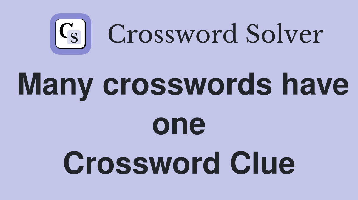 Many crosswords have one Crossword Clue
