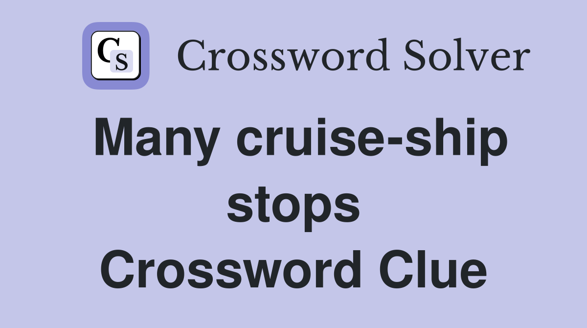 Many cruise-ship stops Crossword Clue