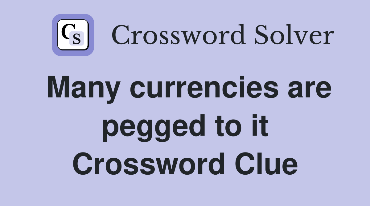 Many currencies are pegged to it Crossword Clue