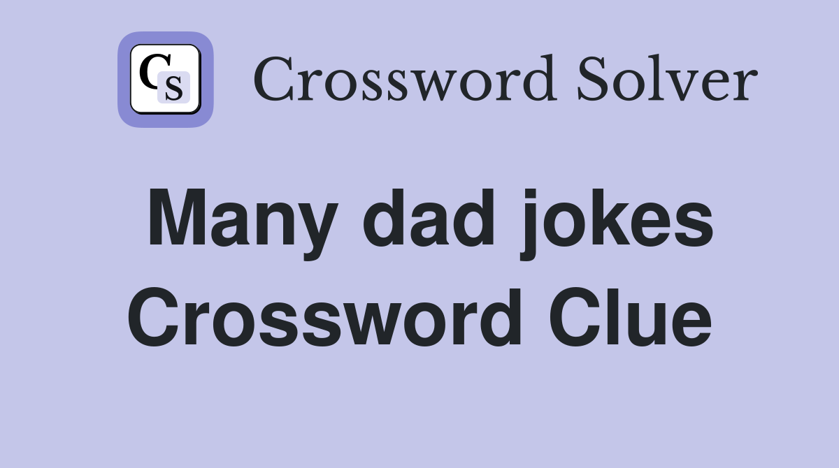 Many dad jokes Crossword Clue