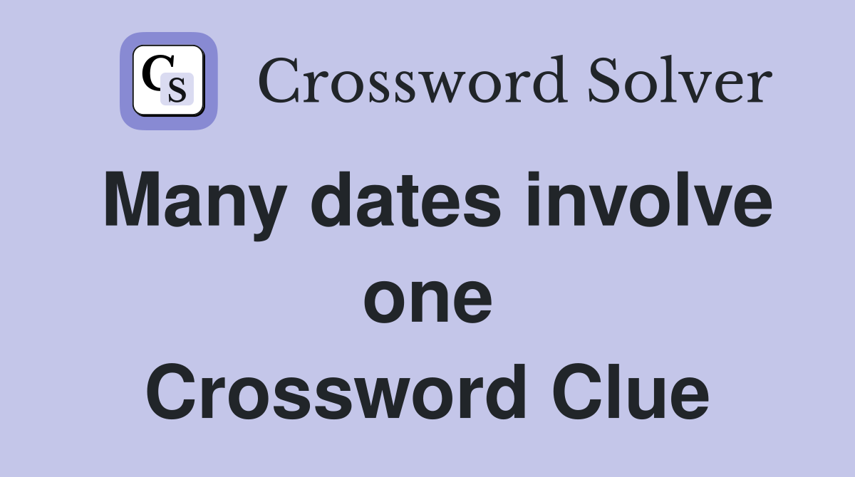 Many dates involve one Crossword Clue