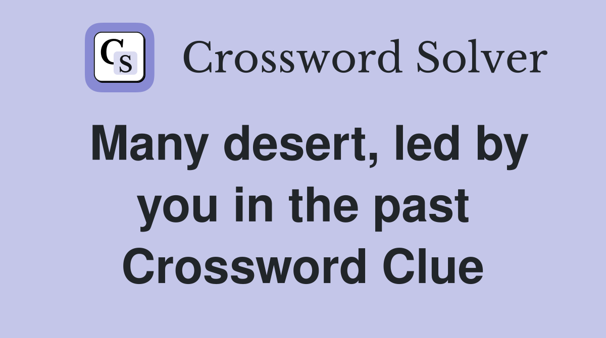 Many desert, led by you in the past Crossword Clue