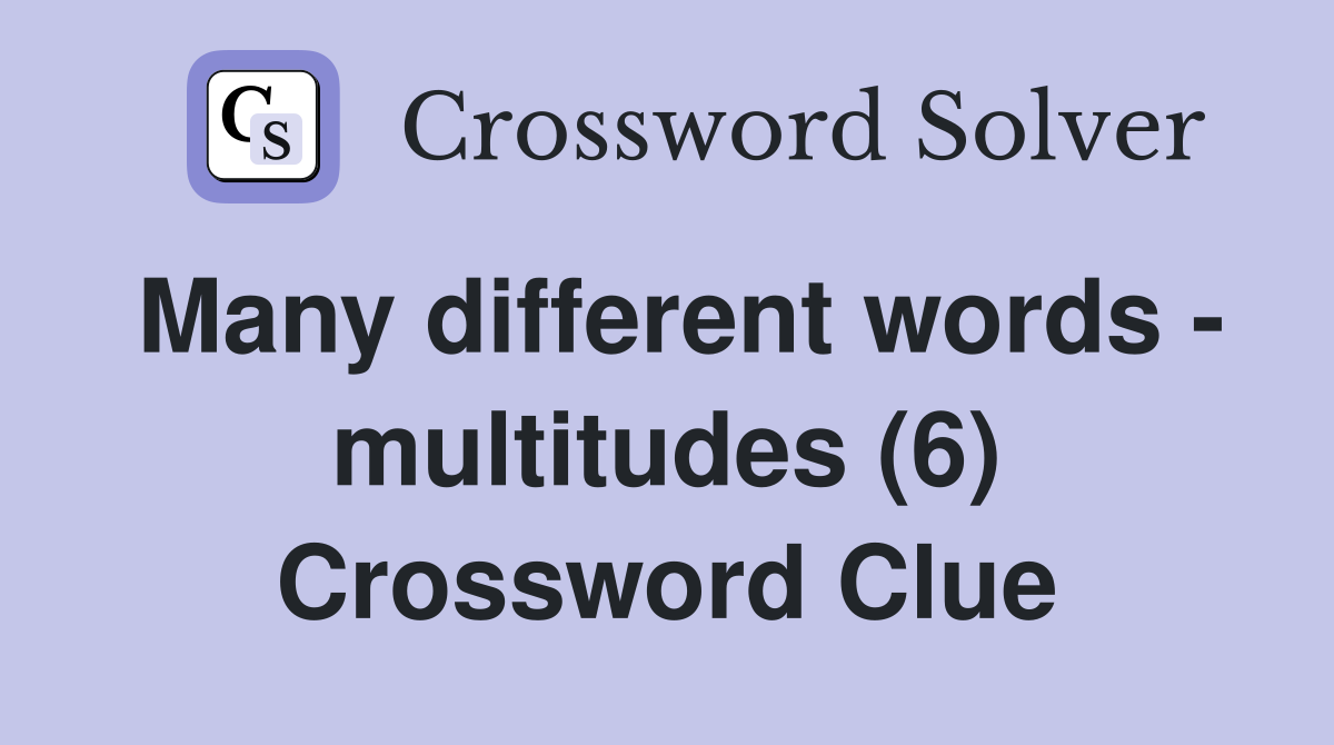 Many different words - multitudes (6) Crossword Clue