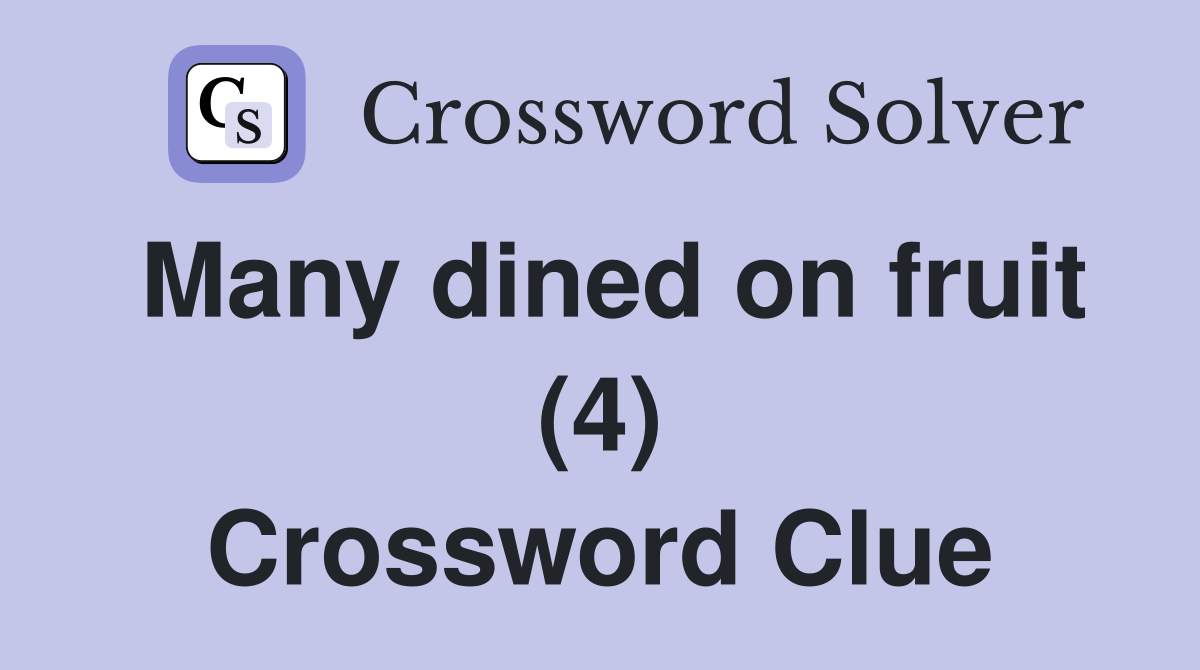 Many dined on fruit (4) Crossword Clue