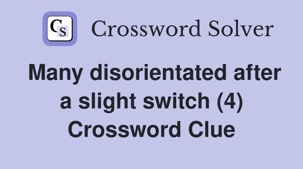 Many disorientated after a slight switch (4) Crossword Clue
