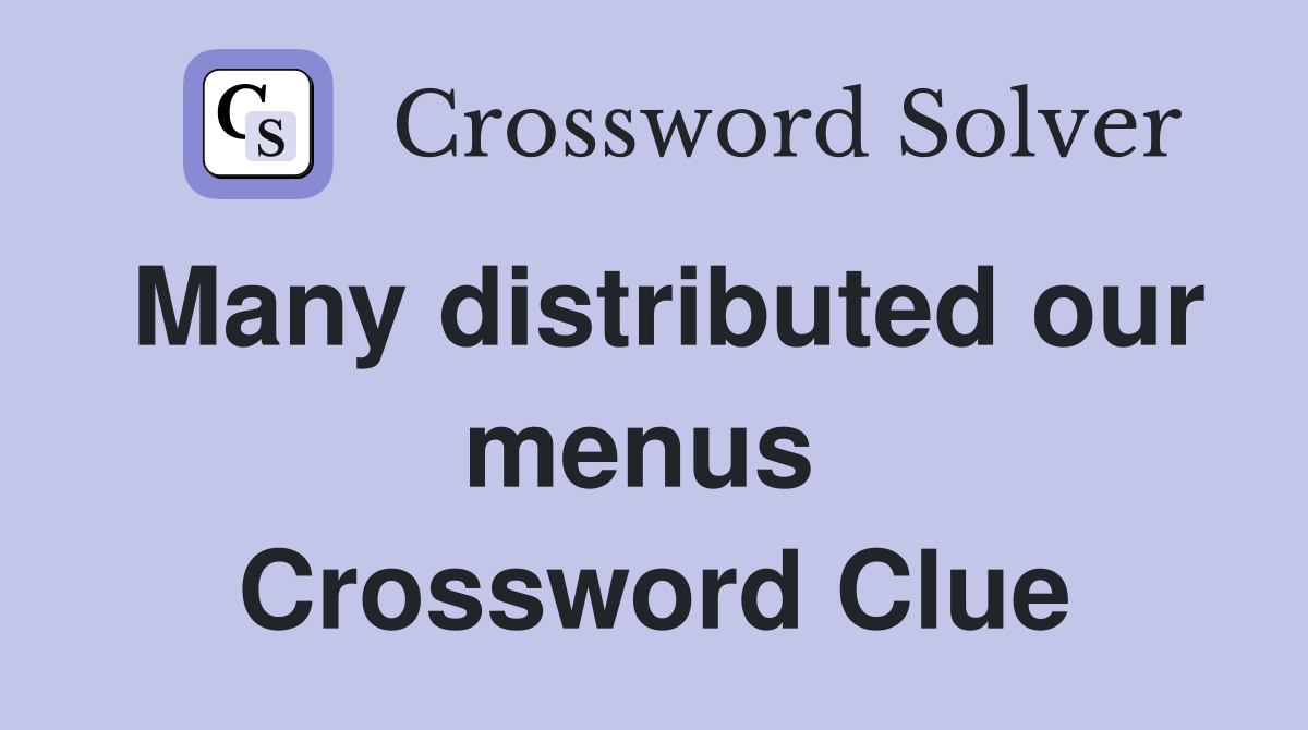 Many distributed our menus  Crossword Clue