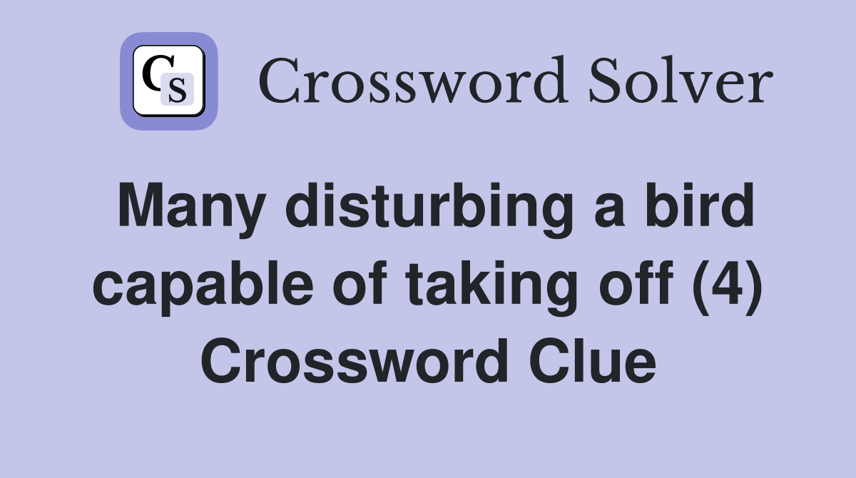Many disturbing a bird capable of taking off (4) Crossword Clue