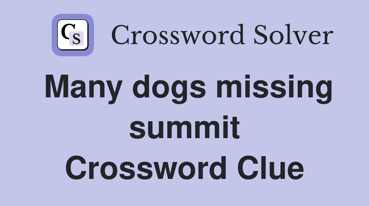 Many dogs missing summit Crossword Clue