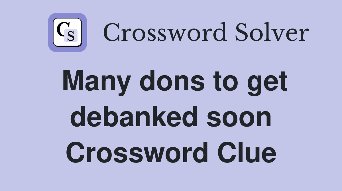 Many dons to get debanked soon Crossword Clue