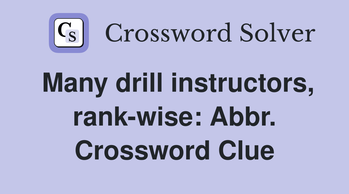 Many drill instructors, rank-wise: Abbr. Crossword Clue