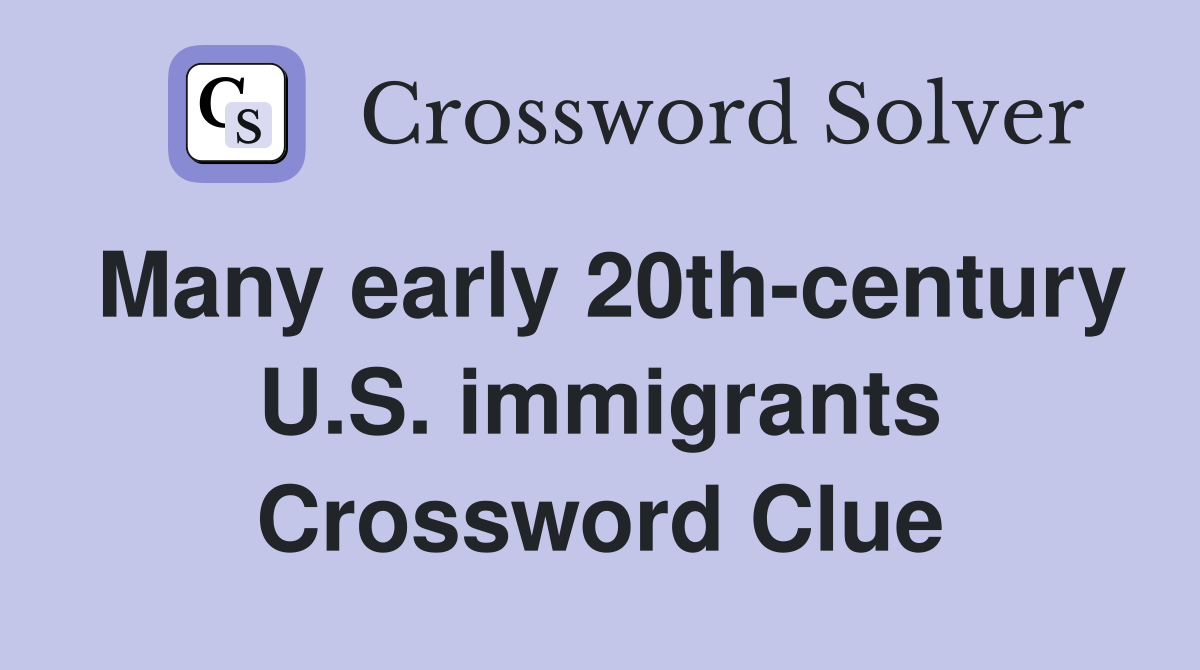 Many early 20th-century U.S. immigrants Crossword Clue
