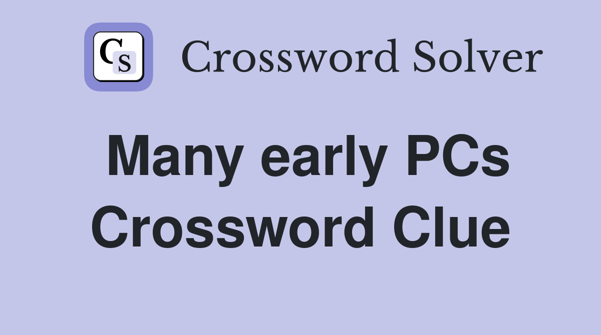 Many early PCs Crossword Clue